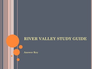 RIVER VALLEY STUDY GUIDE Answer Key 