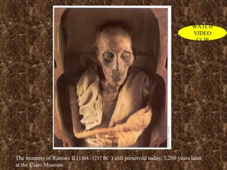 The mummy of Ramses II ( 1304 -1237 BC  ) still preserved today, 3,200 years later,  at the Cairo Museum. WATCH VIDEO CLIP 