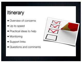 Itinerary
• Overview of concerns
• Up to speed
• Practical ideas to help
• Monitoring
• Support links
• Questions and comments
 