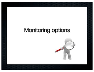 Monitoring options
 