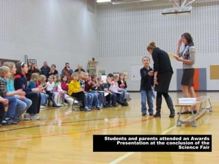 Students and parents attended an Awards Presentation at the conclusion of the Science Fair