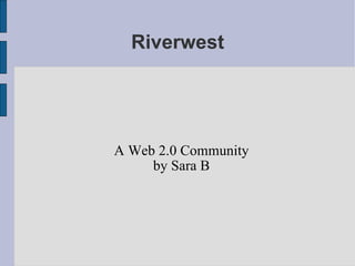 Riverwest ,[object Object],[object Object]