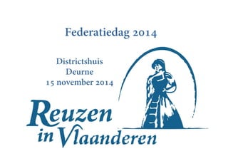 Federatiedag 2014
Districtshuis
Deurne
15 november 2014
 