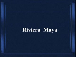 Riviera  Maya 