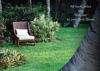 Sit back, relax
        and
     Welcome
to your New Home



                    5
 