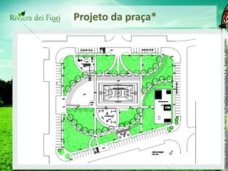 Projeto da praça* * Fonte: Administração de Águas Claras. A Brookfield não tem qualquer tipo de responsabilidade sobre a execução da obre 