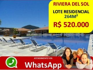 RIVIERA DEL SOL
LOTE RESIDENCIAL
264M²
R$ 520.000
 