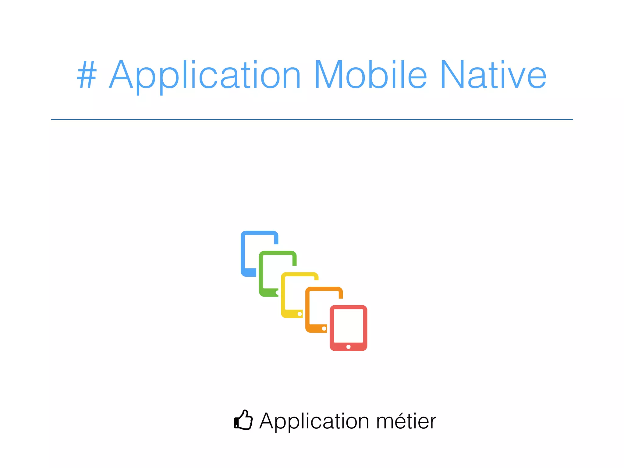 # Application Mobile Native
4 Application métier
77777
 