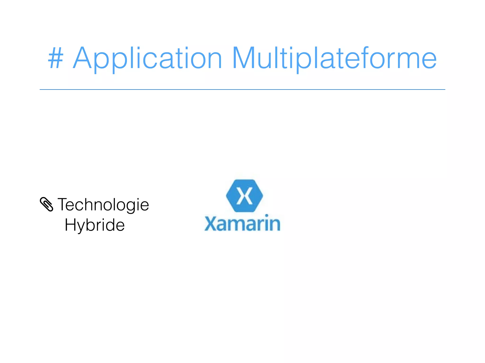 # Application Multiplateforme
> Technologie
Hybride
 