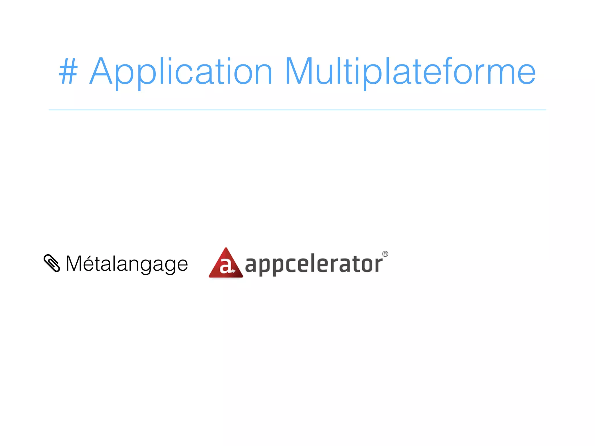# Application Multiplateforme
> Métalangage
 