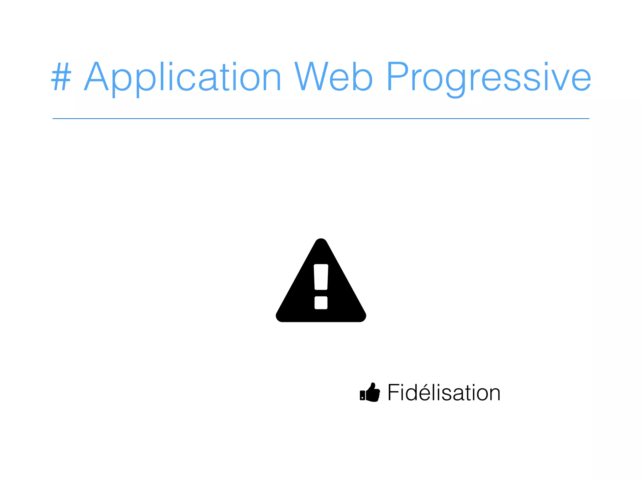 # Application Web Progressive
E
D Fidélisation
 