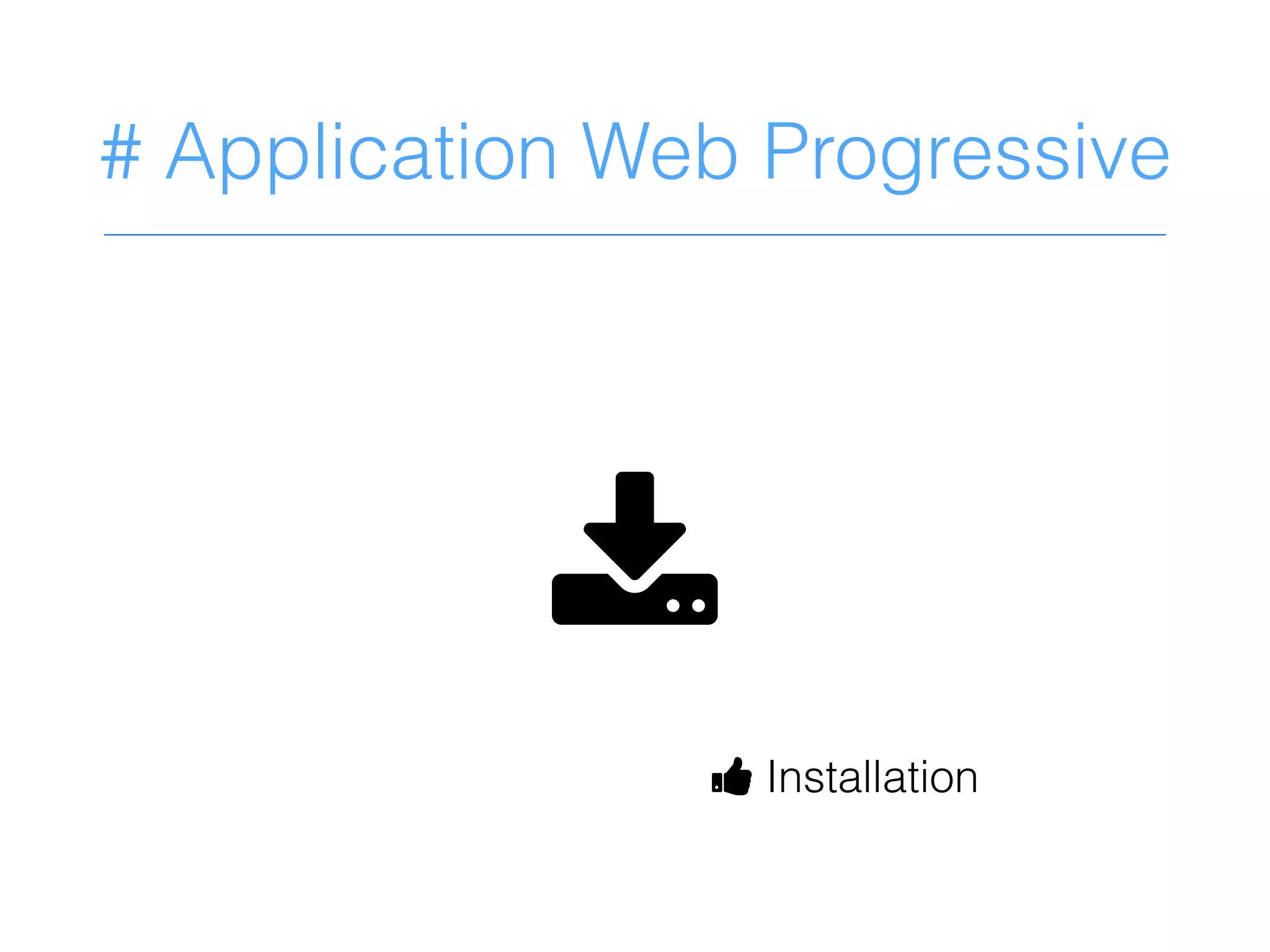 # Application Web Progressive
F
D Installation
 