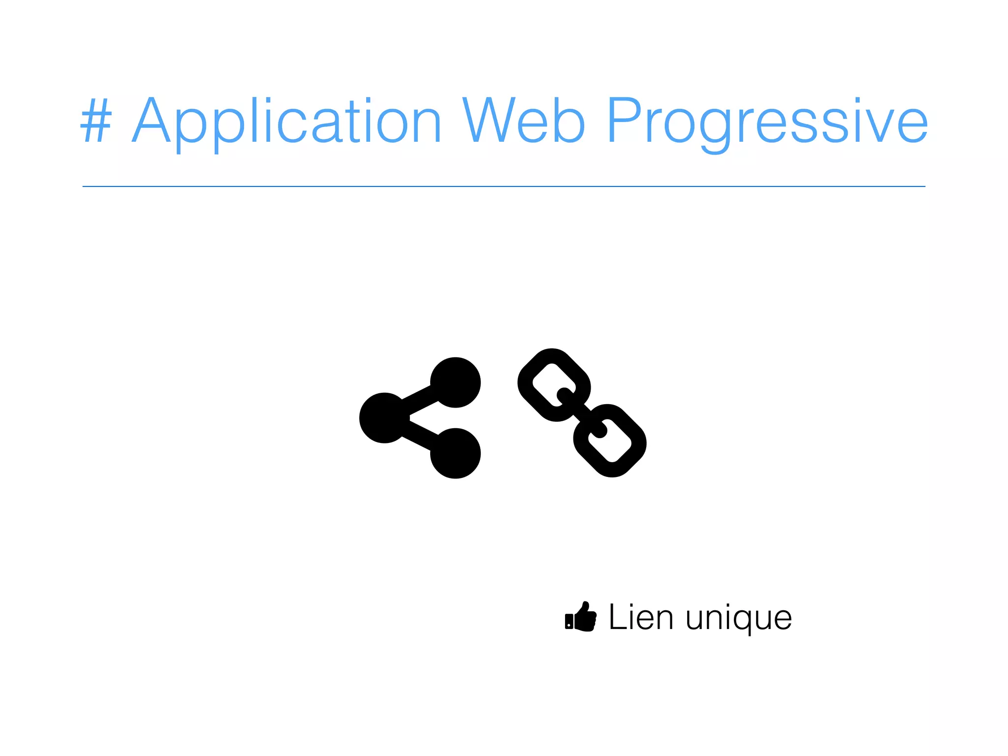 # Application Web Progressive
 J
D Lien unique
 