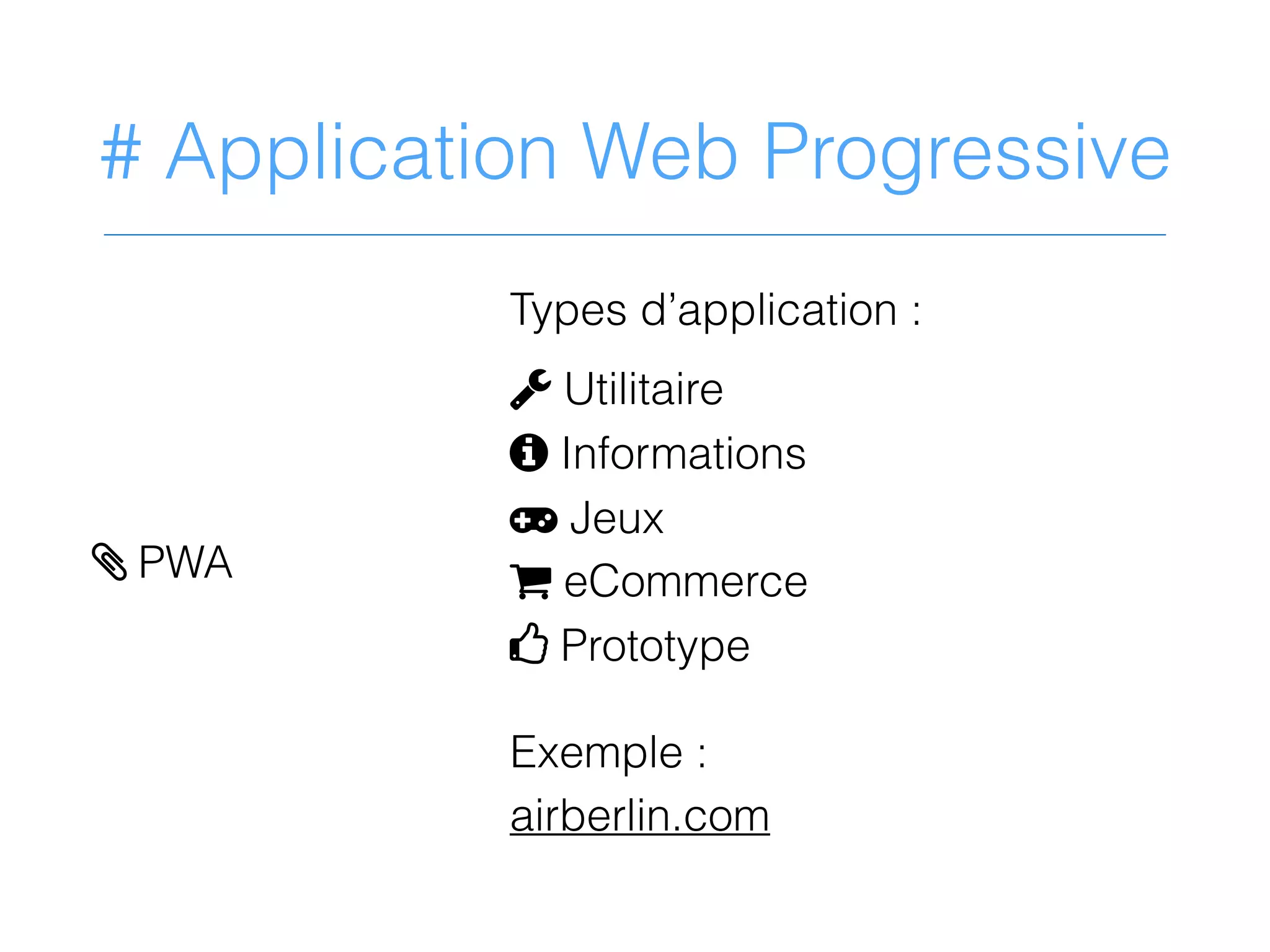 # Application Web Progressive
Types d’application :
2 Utilitaire
9 Informations
= Jeux
V eCommerce
4 Prototype
Exemple :
airberlin.com
> PWA
 