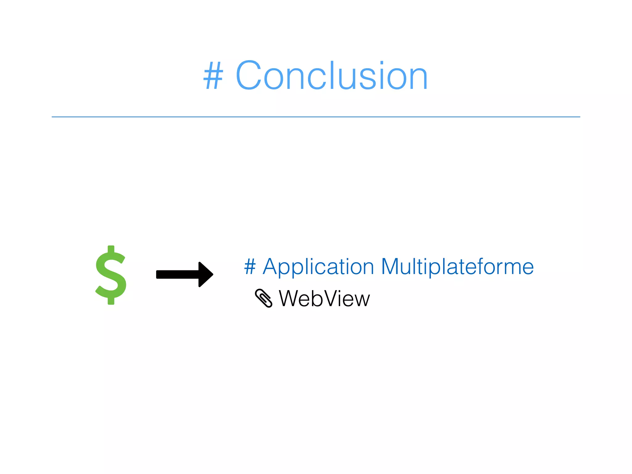 # Conclusion
. & # Application Multiplateforme
> WebView
 