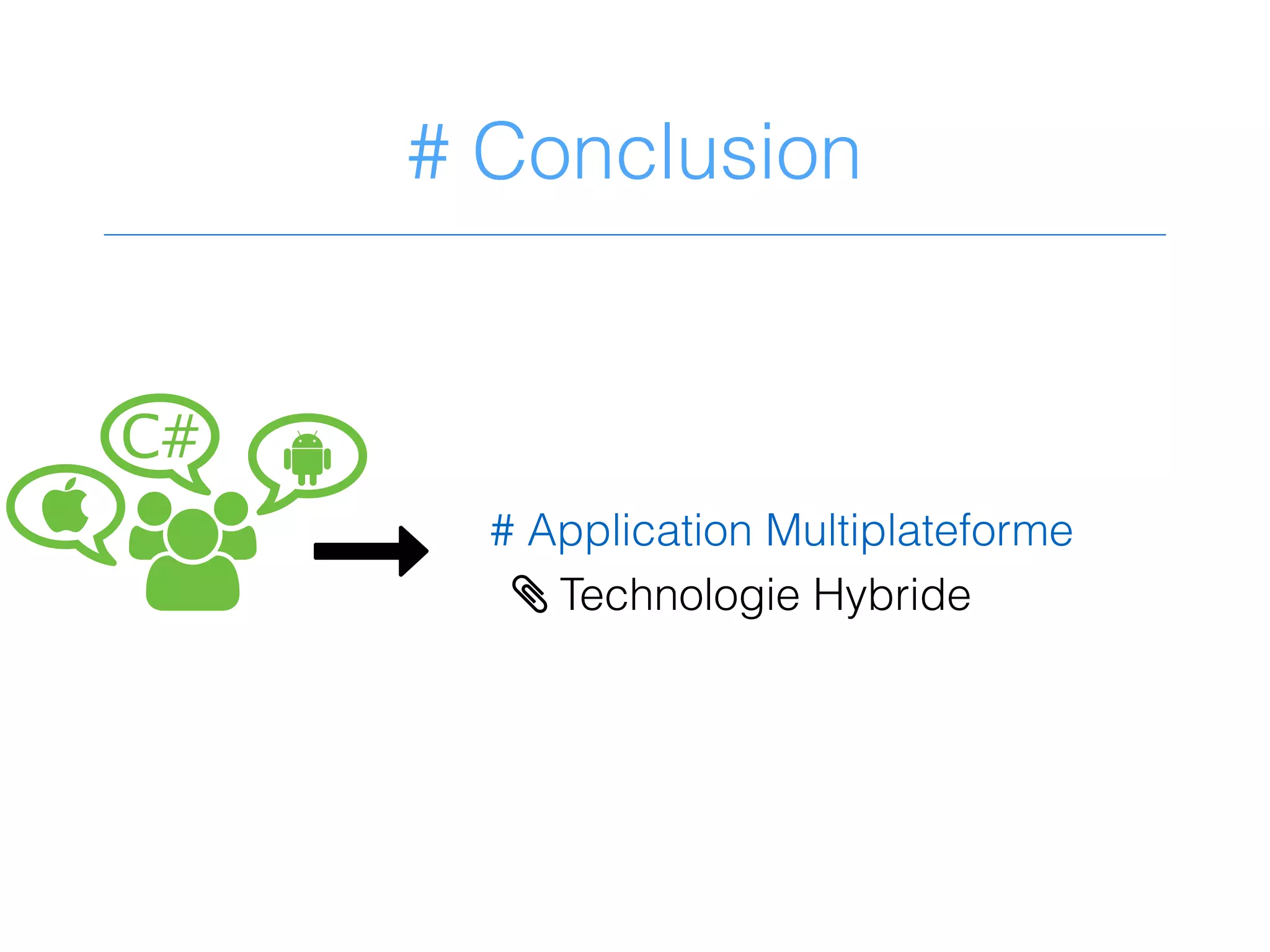 # Conclusion
&)
0C#
# Application Multiplateforme
> Technologie Hybride
0!
0
 