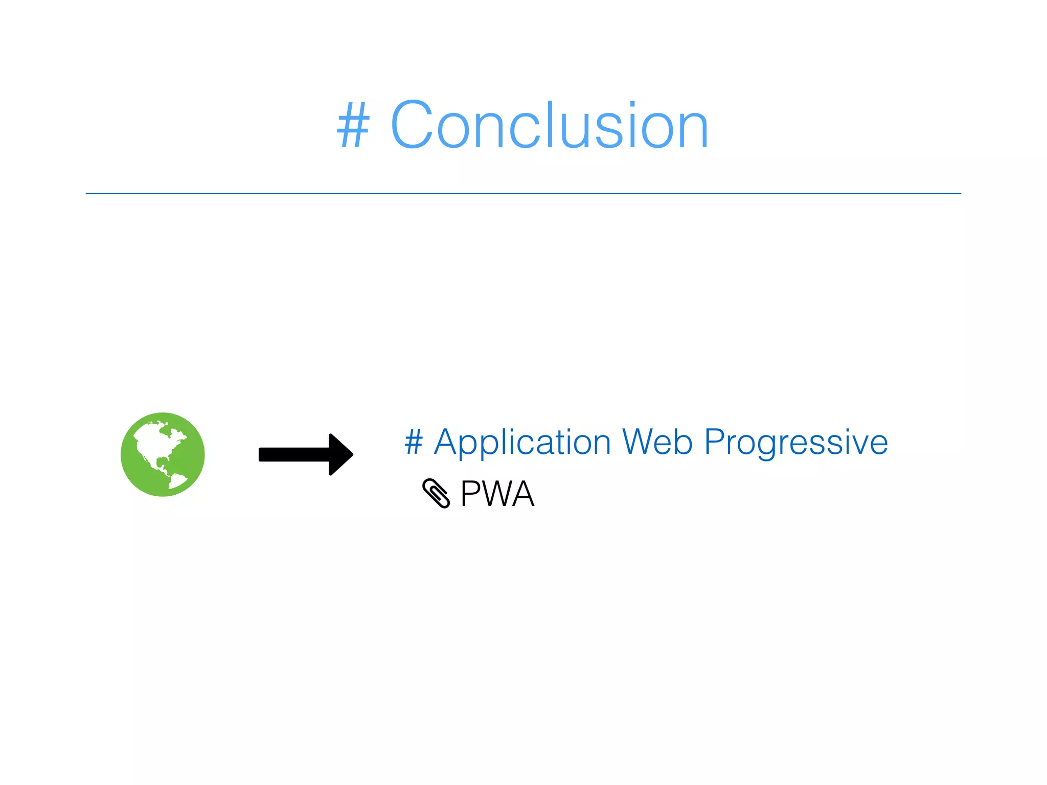 # Conclusion
L & # Application Web Progressive
> PWA
 