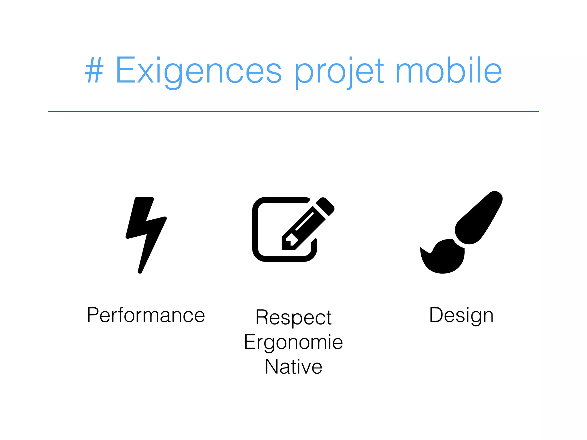 # Exigences projet mobile
+ ,-
Performance DesignRespect
Ergonomie
Native
 