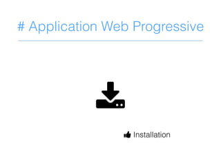 # Application Web Progressive
F
D Installation
 