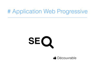 # Application Web Progressive
%
D Découvrable
SE
 