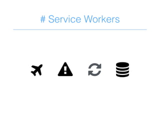# Service Workers
C E K 
 