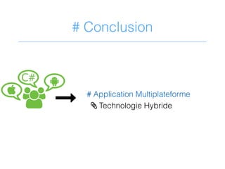 # Conclusion
&)
0C#
# Application Multiplateforme
> Technologie Hybride
0!
0
 