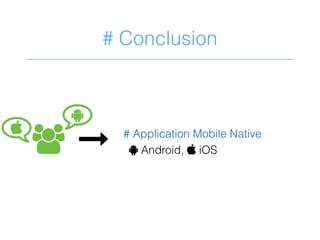 # Conclusion
&) # Application Mobile Native
! Android,  iOS
0!
0
 