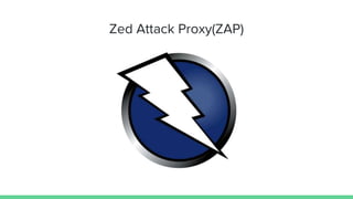 Zed Attack Proxy(ZAP)
 