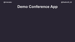 @rivieradev @VladimirD_42
Demo Conference App
 