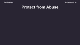 @rivieradev @VladimirD_42
Protect from Abuse
 