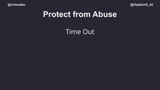@rivieradev @VladimirD_42
Protect from Abuse
Time Out
 