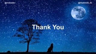 @rivieradev @VladimirD_42
Thank You
 