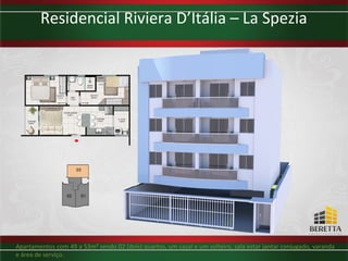 Residencial Riviera D’Itália – La Spezia




Apartamentos com 49 a 53m² sendo 02 (dois) quartos, um casal e um solteiro, sala estar jantar conjugado, varanda
e área de serviço.
 