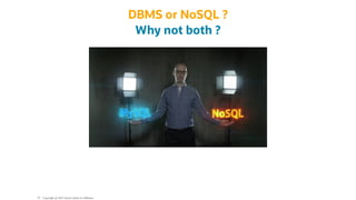 DBMS or NoSQL ?
Why not both ?
Copyright @ 2022 Oracle and/or its affiliates.
70
 