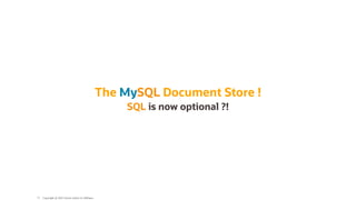 The MySQL Document Store !
SQL is now optional ?!
Copyright @ 2022 Oracle and/or its affiliates.
71
 