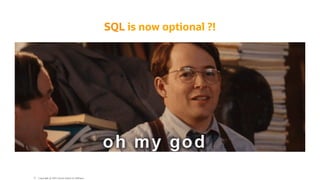 SQL is now optional ?!
Copyright @ 2022 Oracle and/or its affiliates.
72
 