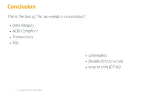 schemaless
exible data structure
easy to start (CRUD)
Conclusion
This is the best of the two worlds in one product !
Data integrity
ACID Compliant
Transactions
SQL
Copyright @ 2022 Oracle and/or its affiliates.
117
 