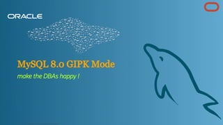 MySQL 8.0 GIPK Mode
make the DBAs happy !
Copyright @ 2022 Oracle and/or its affiliates.
34
 