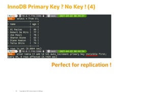 InnoDB Primary Key ? No Key ! (4)
Perfect for replication !
Copyright @ 2022 Oracle and/or its affiliates.
42
 