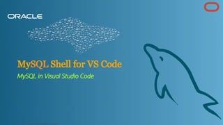 MySQL Shell for VS Code
MySQL in Visual Studio Code
Copyright @ 2022 Oracle and/or its affiliates.
60
 