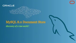 MySQL 8.0 Document Store
discovery of a new world !
Copyright @ 2022 Oracle and/or its affiliates.
63
 
