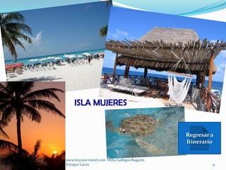 ISLA MUJERES


                                                                               Regresar a
                                                                               Itinerario


                              www.texcoco-travel.com Delia Gallegos Bugarin.
sábado, 10 de marzo de 2012   Enrique Lucio.                                            9
 