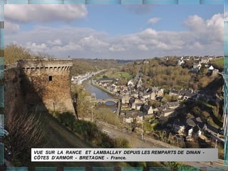 VUE SUR LA RANCE ET LAMBALLAY DEPUIS LES REMPARTS DE DINAN -
CÔTES D’ARMOR - BRETAGNE - France.
 