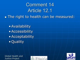 Comment 14Article 12.1 The right to health can be measured:AvailabilityAccessibility AcceptabilityQuality