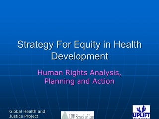 Strategy For Equity in Health Development Human Rights Analysis, Planning and Action