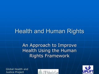 Health and Human RightsAn Approach to Improve Health Using the Human Rights Framework