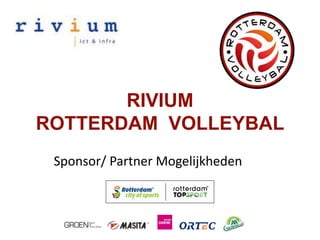 RIVIUMROTTERDAM  VOLLEYBAL Sponsor/ Partner Mogelijkheden 
