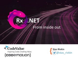 Rx .NET
Stas Rivkin
From inside out
@stas_rivkin
 