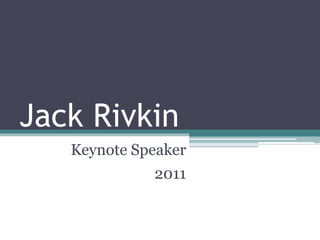 Jack Rivkin
Keynote Speaker
2011
 