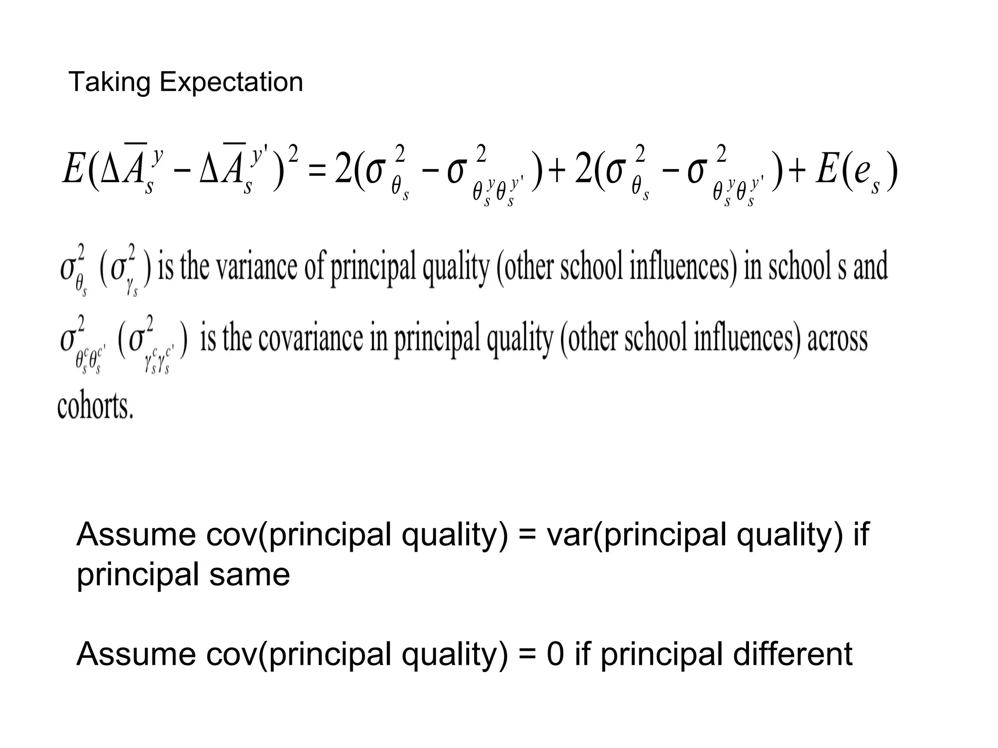 Taking Expectation


E (∆ Asy − ∆ Asy ' ) 2 = 2(σ θ2s − σ θ2yθ y ' ) + 2(σ θ2s − σ θ2yθ y ' ) + E (es )
                                         s s                    s s




 Assume cov(principal quality) = var(principal quality) if
 principal same

 Assume cov(principal quality) = 0 if principal different
 